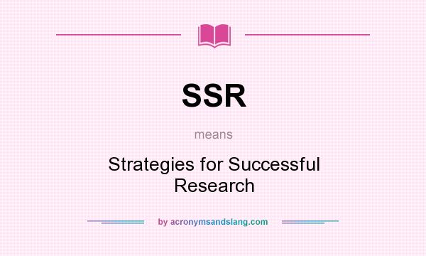What does SSR mean? It stands for Strategies for Successful Research