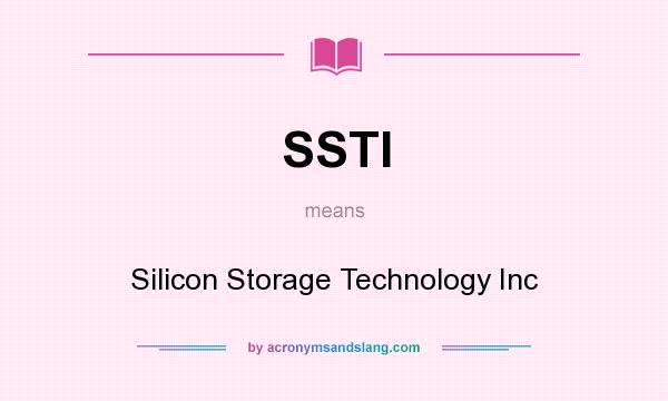 What does SSTI mean? It stands for Silicon Storage Technology Inc