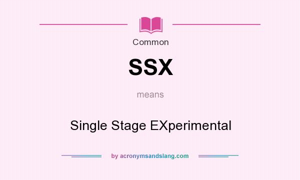 What does SSX mean? It stands for Single Stage EXperimental