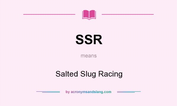 What does SSR mean? It stands for Salted Slug Racing
