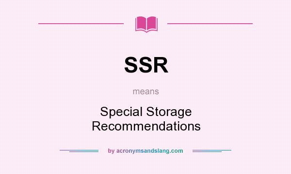 What does SSR mean? It stands for Special Storage Recommendations