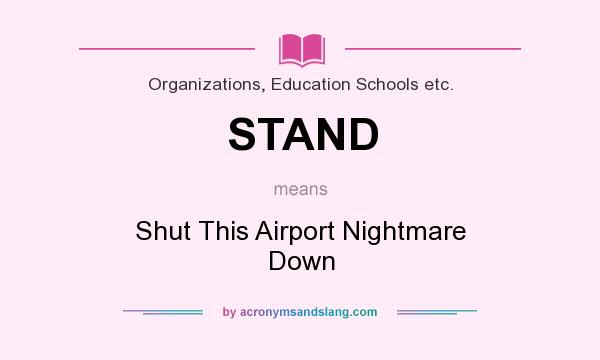 What does STAND mean? It stands for Shut This Airport Nightmare Down