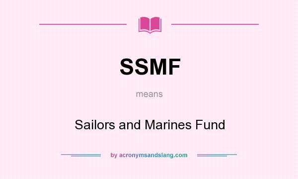 What does SSMF mean? It stands for Sailors and Marines Fund