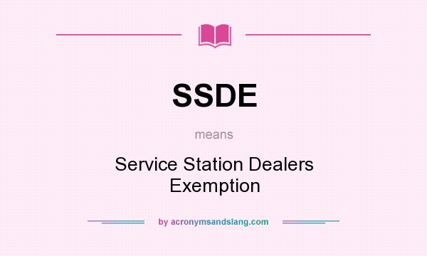 What does SSDE mean? It stands for Service Station Dealers Exemption