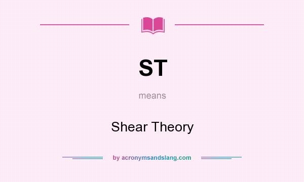 What does ST mean? It stands for Shear Theory