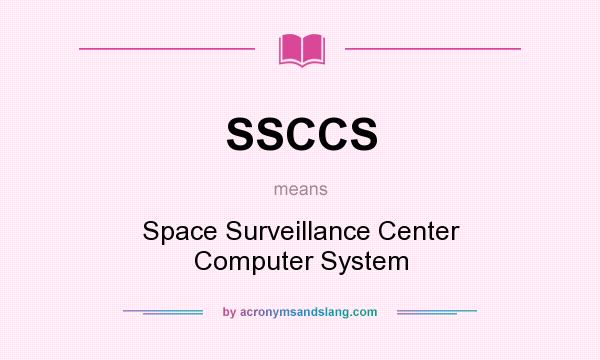 What does SSCCS mean? It stands for Space Surveillance Center Computer System