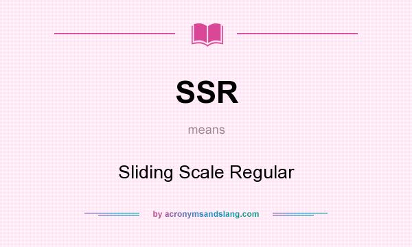 What does SSR mean? It stands for Sliding Scale Regular