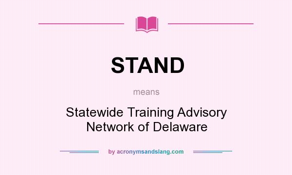 What does STAND mean? It stands for Statewide Training Advisory Network of Delaware