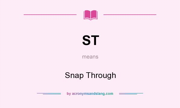 What does ST mean? It stands for Snap Through
