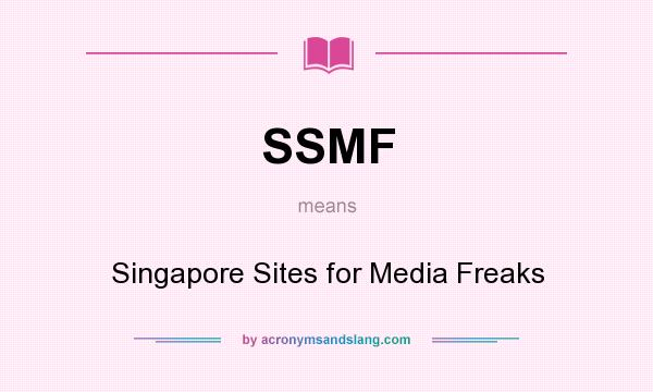 What does SSMF mean? It stands for Singapore Sites for Media Freaks