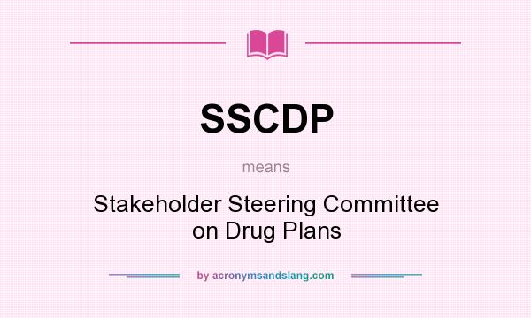 What does SSCDP mean? It stands for Stakeholder Steering Committee on Drug Plans
