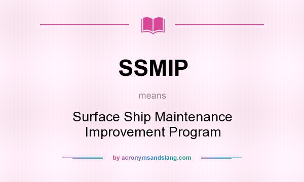 What does SSMIP mean? It stands for Surface Ship Maintenance Improvement Program