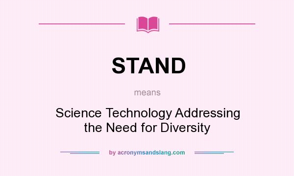 What does STAND mean? It stands for Science Technology Addressing the Need for Diversity