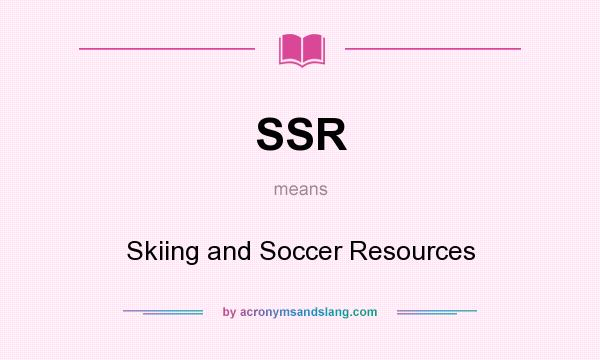 What does SSR mean? It stands for Skiing and Soccer Resources