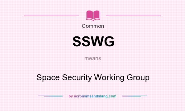 What does SSWG mean? It stands for Space Security Working Group