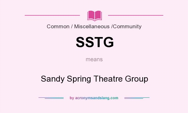 What does SSTG mean? It stands for Sandy Spring Theatre Group