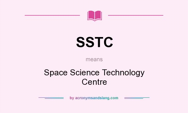 What does SSTC mean? It stands for Space Science Technology Centre