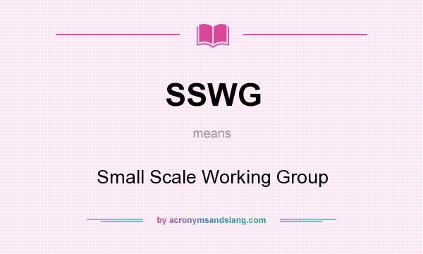 What does SSWG mean? It stands for Small Scale Working Group