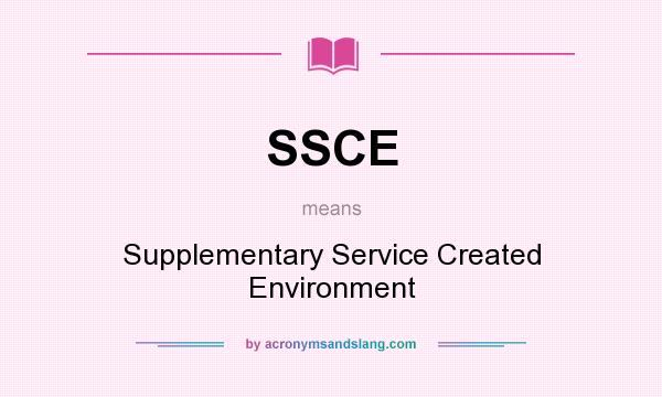 What does SSCE mean? It stands for Supplementary Service Created Environment
