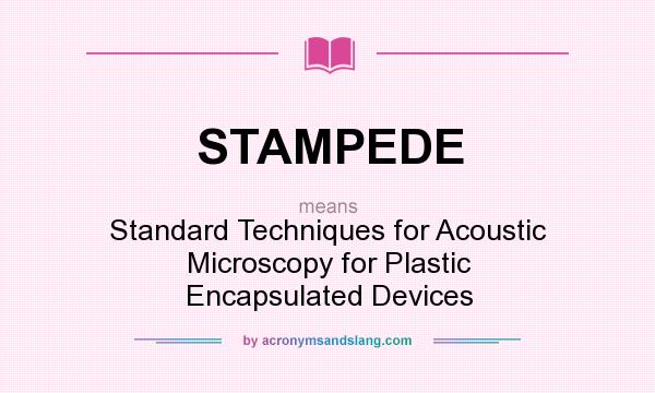 What does STAMPEDE mean? It stands for Standard Techniques for Acoustic Microscopy for Plastic Encapsulated Devices