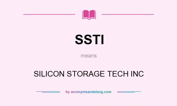 What does SSTI mean? It stands for SILICON STORAGE TECH INC