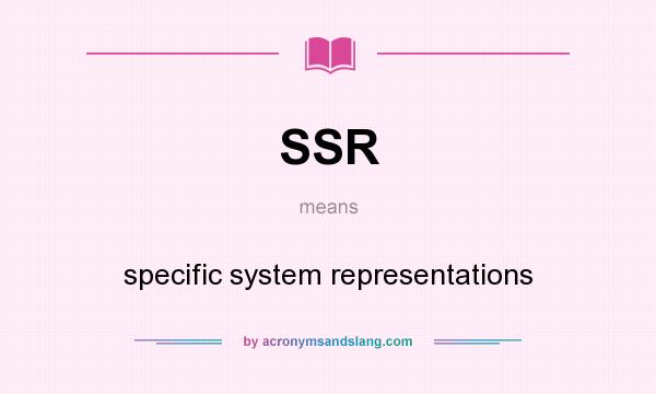 What does SSR mean? It stands for specific system representations