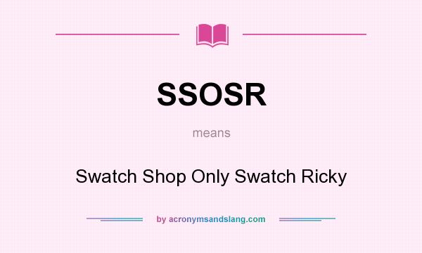 What does SSOSR mean? It stands for Swatch Shop Only Swatch Ricky