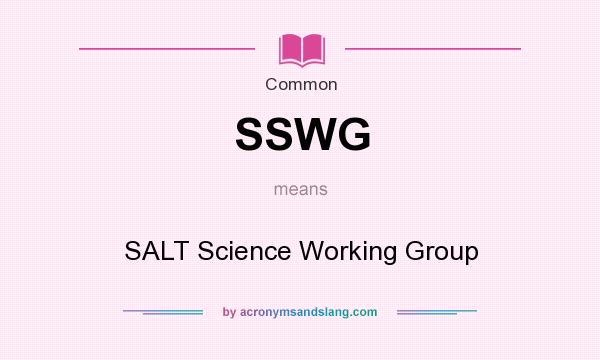 What does SSWG mean? It stands for SALT Science Working Group