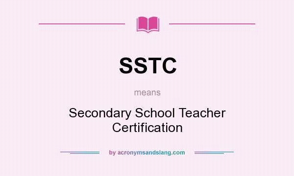 What does SSTC mean? It stands for Secondary School Teacher Certification