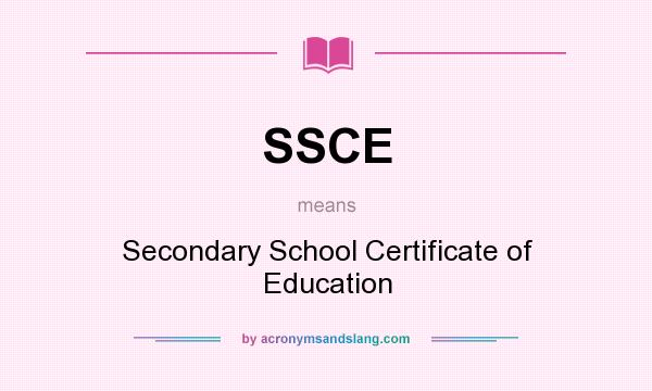 What does SSCE mean? It stands for Secondary School Certificate of Education