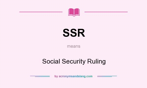What does SSR mean? It stands for Social Security Ruling