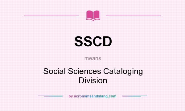 What does SSCD mean? It stands for Social Sciences Cataloging Division