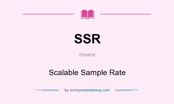 What does SSR mean? It stands for Scalable Sample Rate