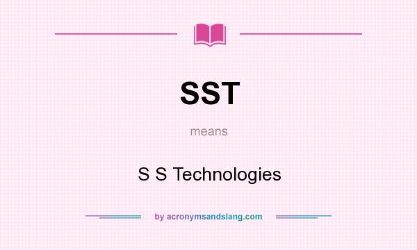 What does SST mean? It stands for S S Technologies