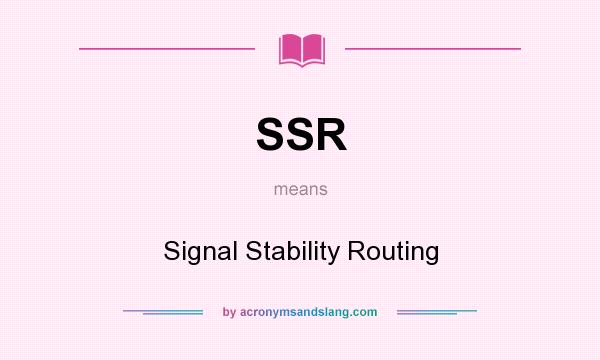 What does SSR mean? It stands for Signal Stability Routing
