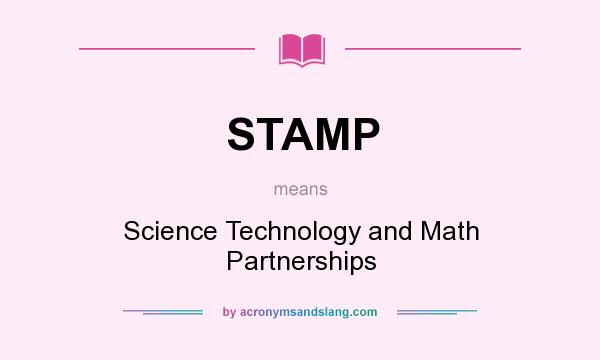 What does STAMP mean? It stands for Science Technology and Math Partnerships