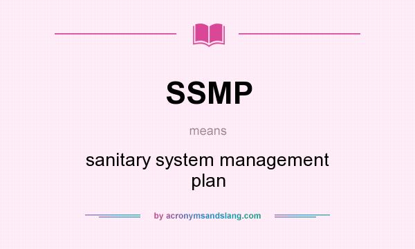 What does SSMP mean? It stands for sanitary system management plan