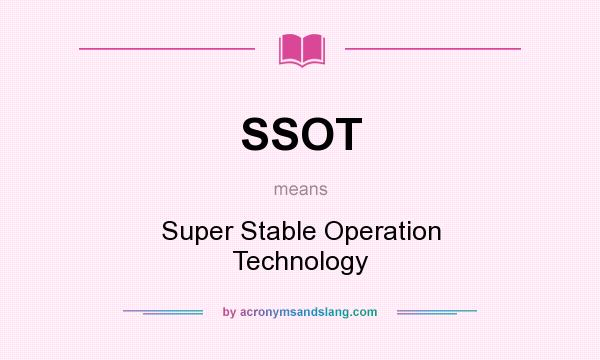 What does SSOT mean? It stands for Super Stable Operation Technology