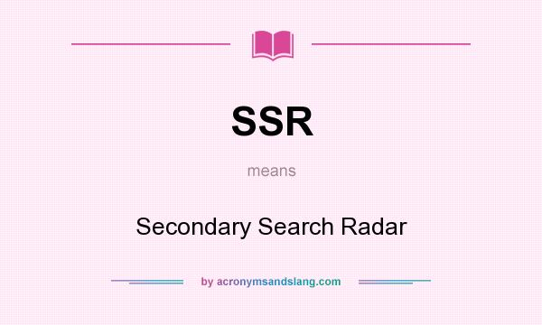 What does SSR mean? It stands for Secondary Search Radar
