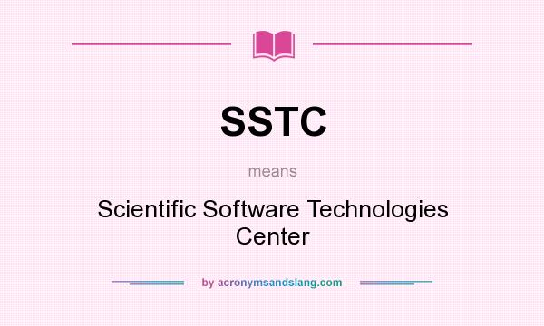 What does SSTC mean? It stands for Scientific Software Technologies Center