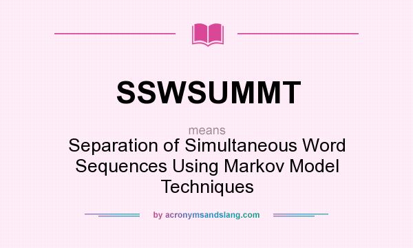 What does SSWSUMMT mean? It stands for Separation of Simultaneous Word Sequences Using Markov Model Techniques