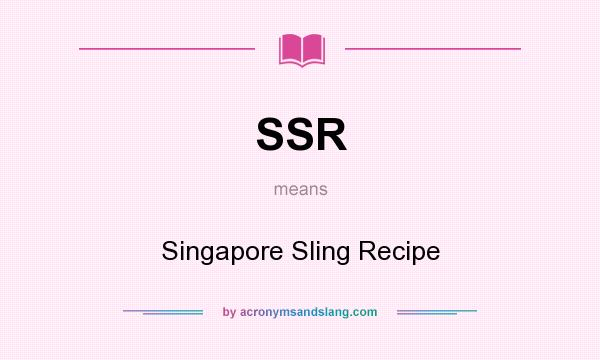 What does SSR mean? It stands for Singapore Sling Recipe