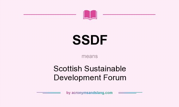 What does SSDF mean? It stands for Scottish Sustainable Development Forum