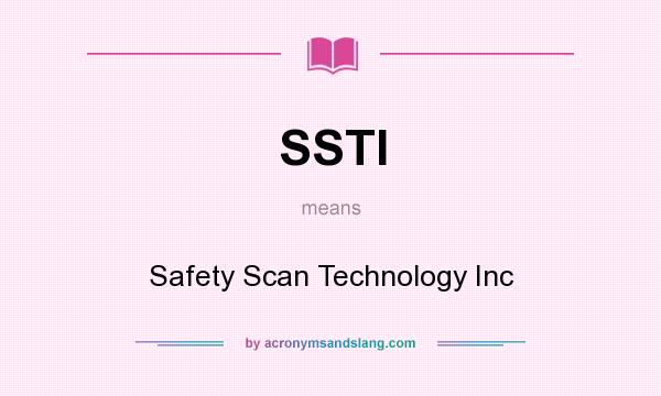 What does SSTI mean? It stands for Safety Scan Technology Inc