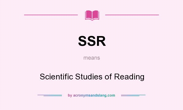 What does SSR mean? It stands for Scientific Studies of Reading