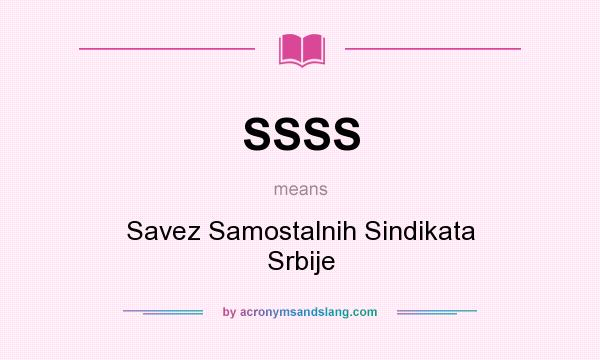 What does SSSS mean? It stands for Savez Samostalnih Sindikata Srbije