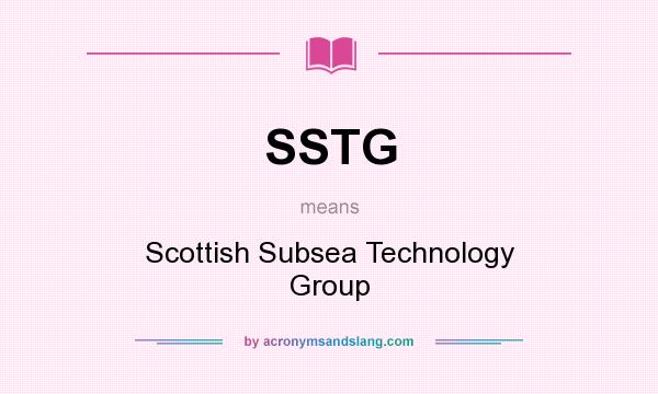 What does SSTG mean? It stands for Scottish Subsea Technology Group