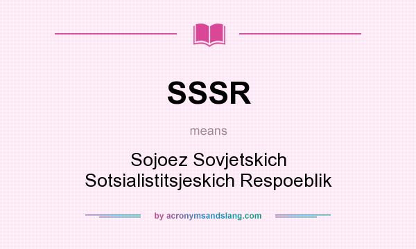 What does SSSR mean? It stands for Sojoez Sovjetskich Sotsialistitsjeskich Respoeblik