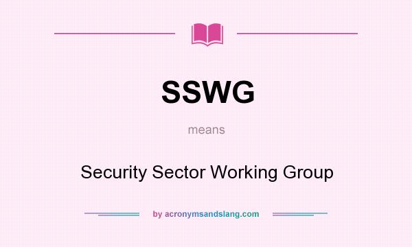What does SSWG mean? It stands for Security Sector Working Group