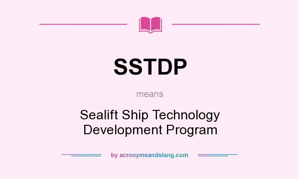 What does SSTDP mean? It stands for Sealift Ship Technology Development Program
